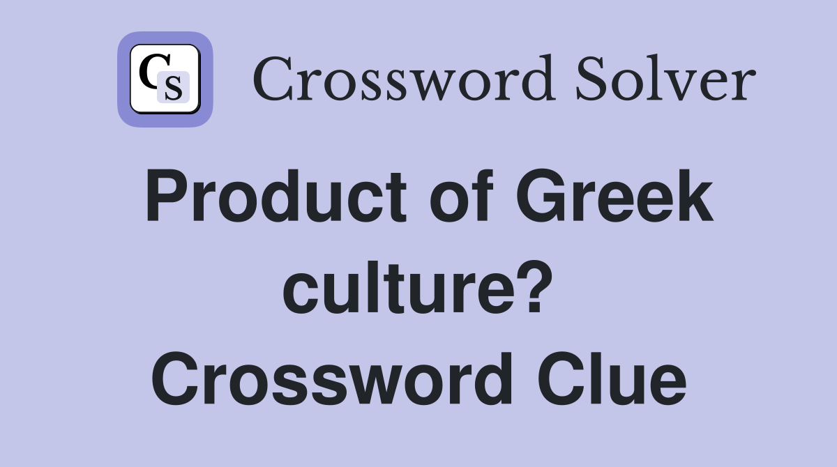 Product of Greek culture? Crossword Clue
