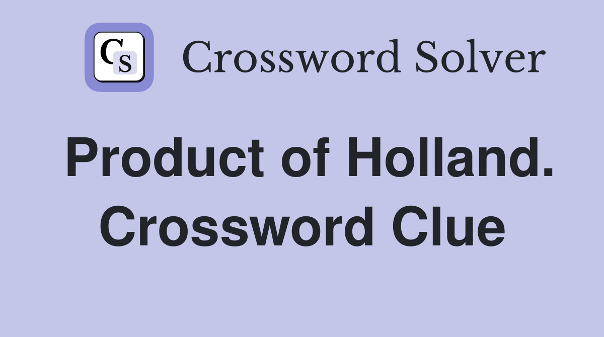 Product of Holland. Crossword Clue
