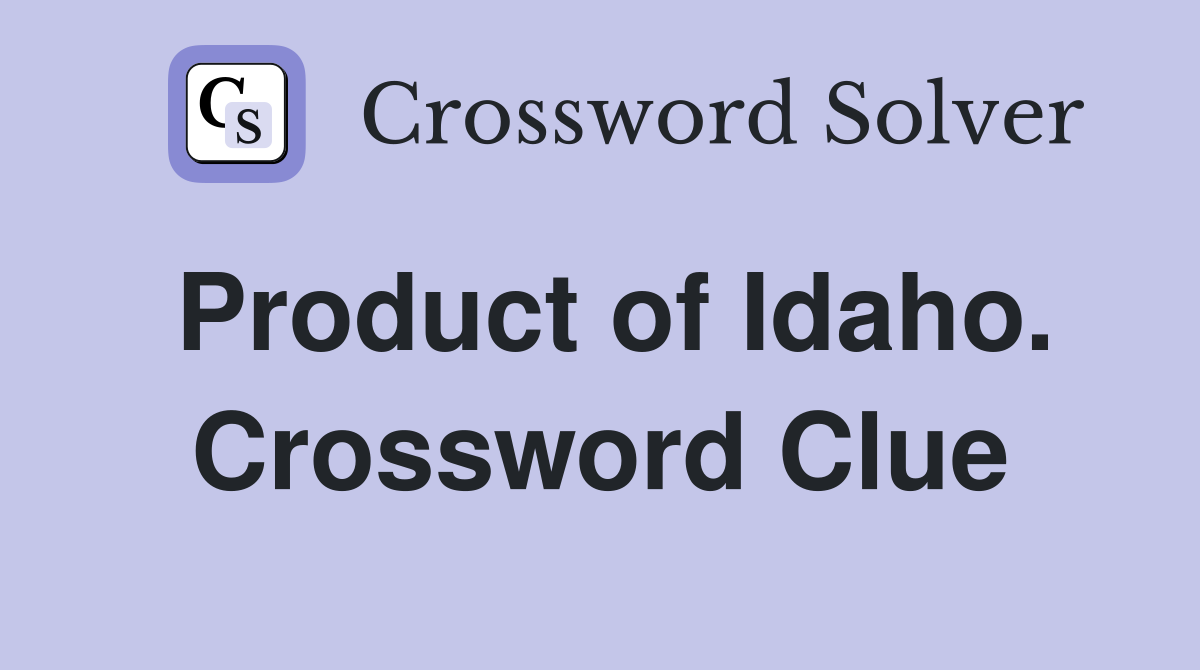 Product of Idaho. Crossword Clue