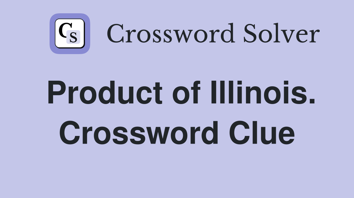 Product of Illinois. Crossword Clue