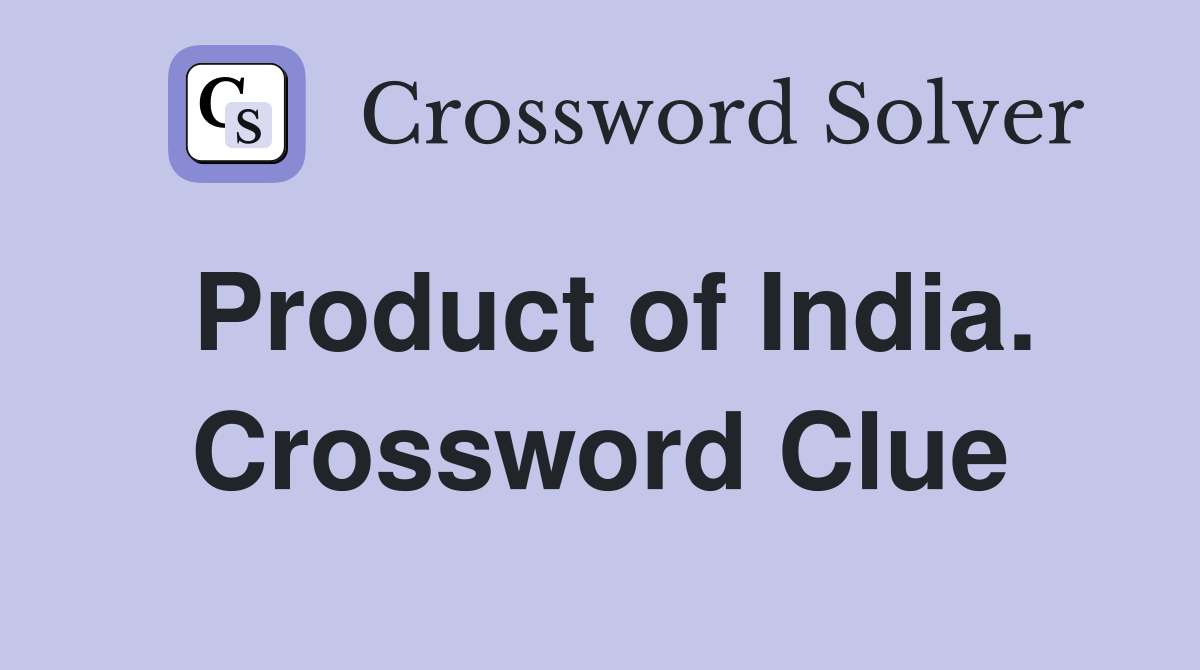 Product of India. Crossword Clue