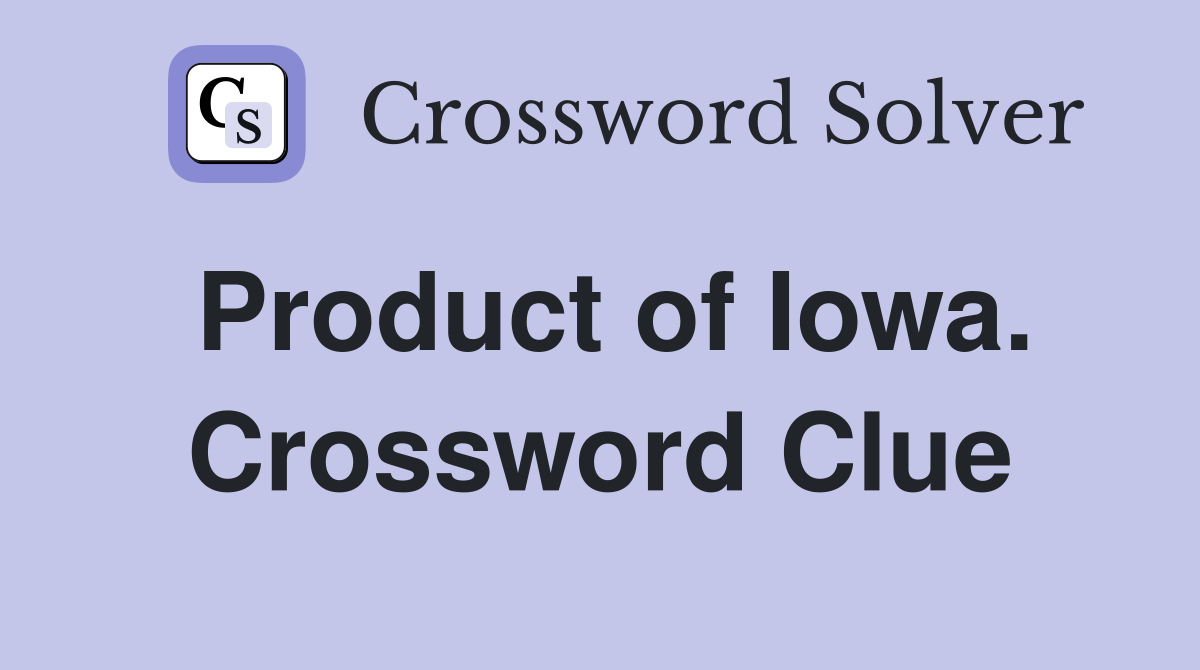 Product of Iowa. Crossword Clue
