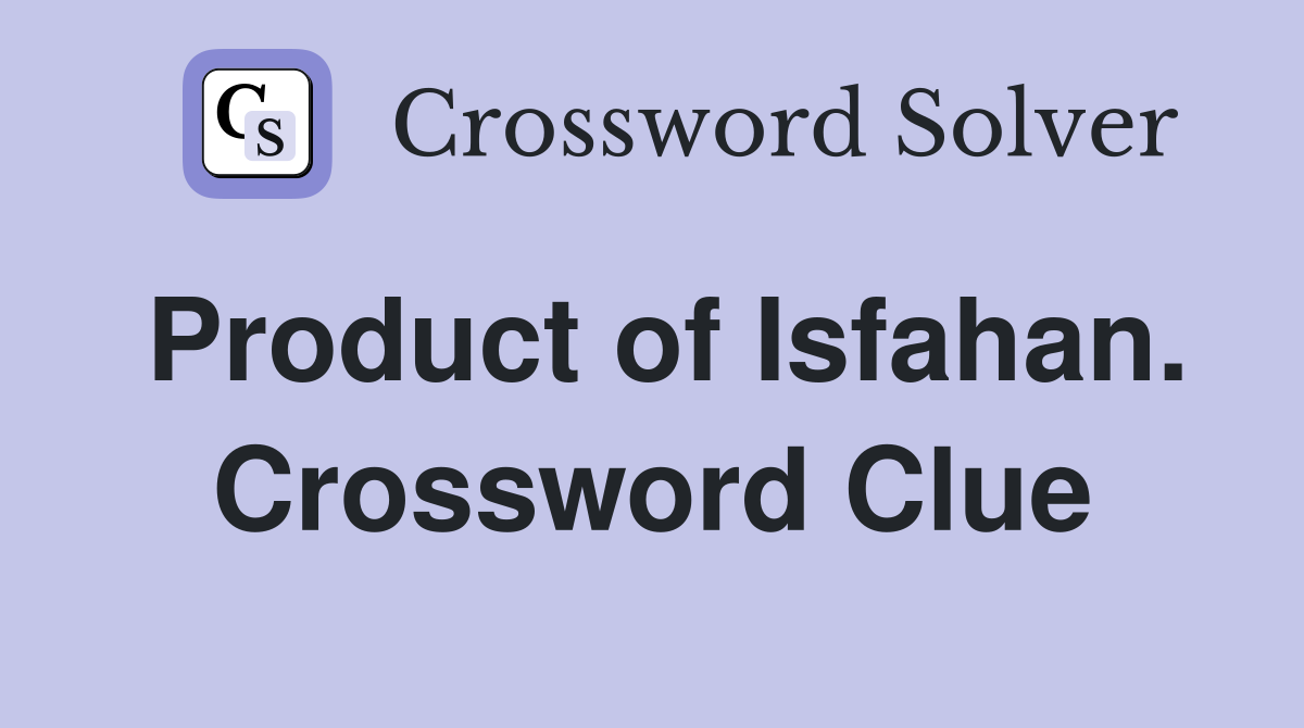 Product of Isfahan. Crossword Clue