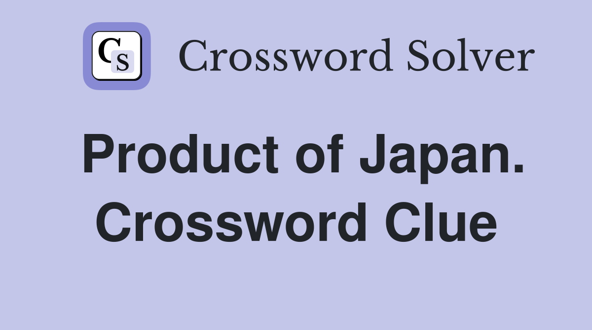 Product of Japan. Crossword Clue