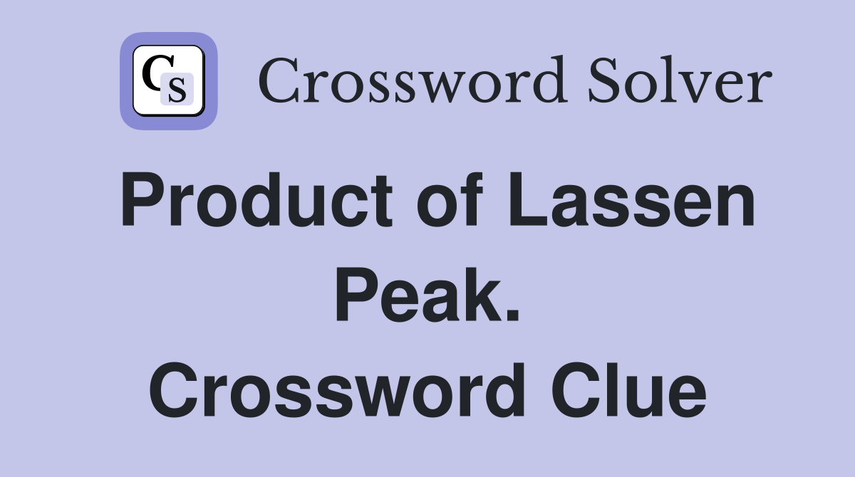 Product of Lassen Peak. Crossword Clue