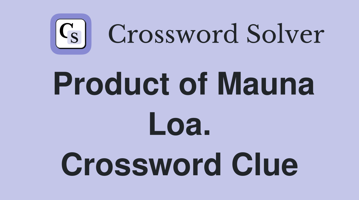 Product of Mauna Loa. Crossword Clue