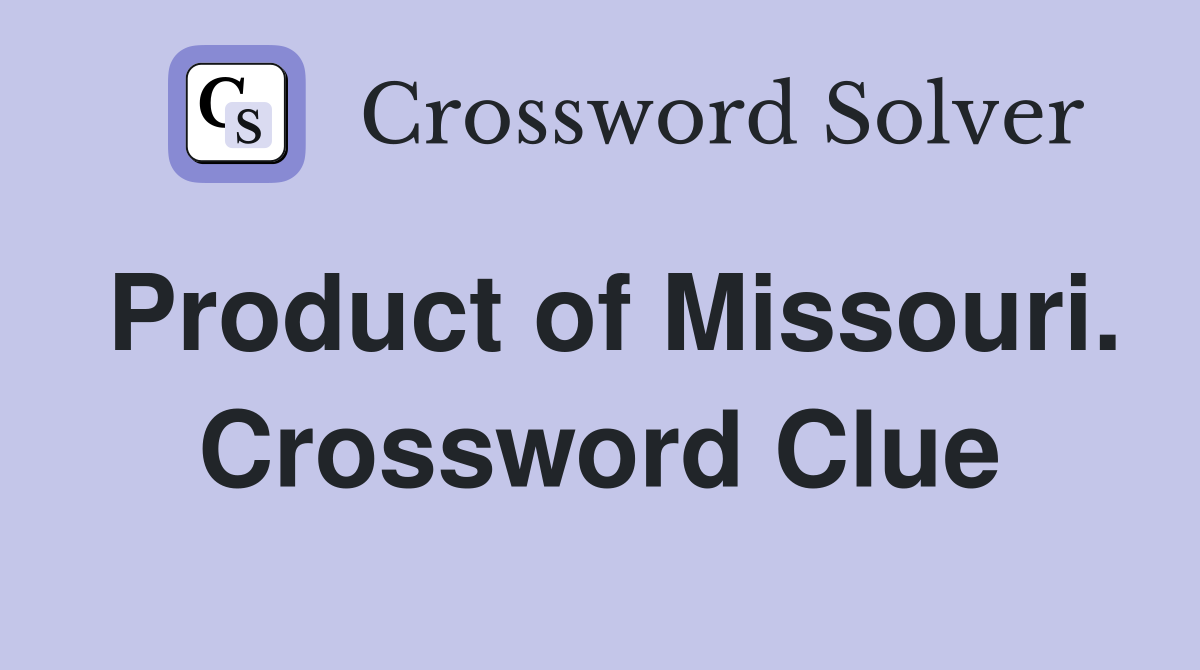 Product of Missouri. Crossword Clue