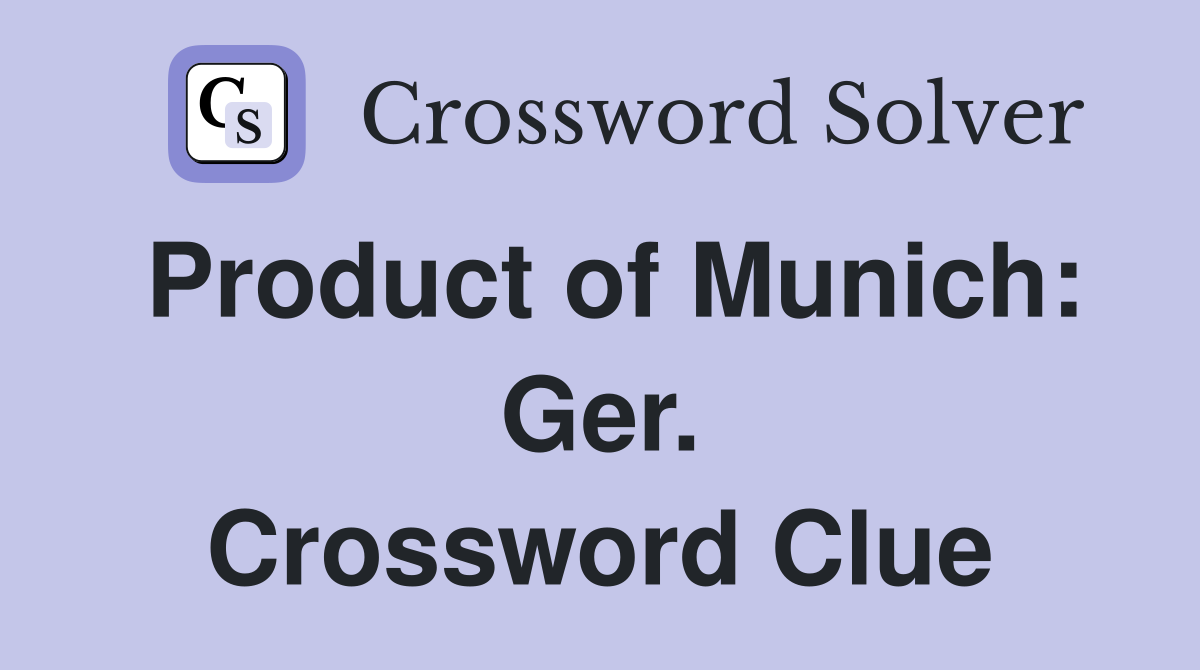 Product of Munich: Ger. Crossword Clue