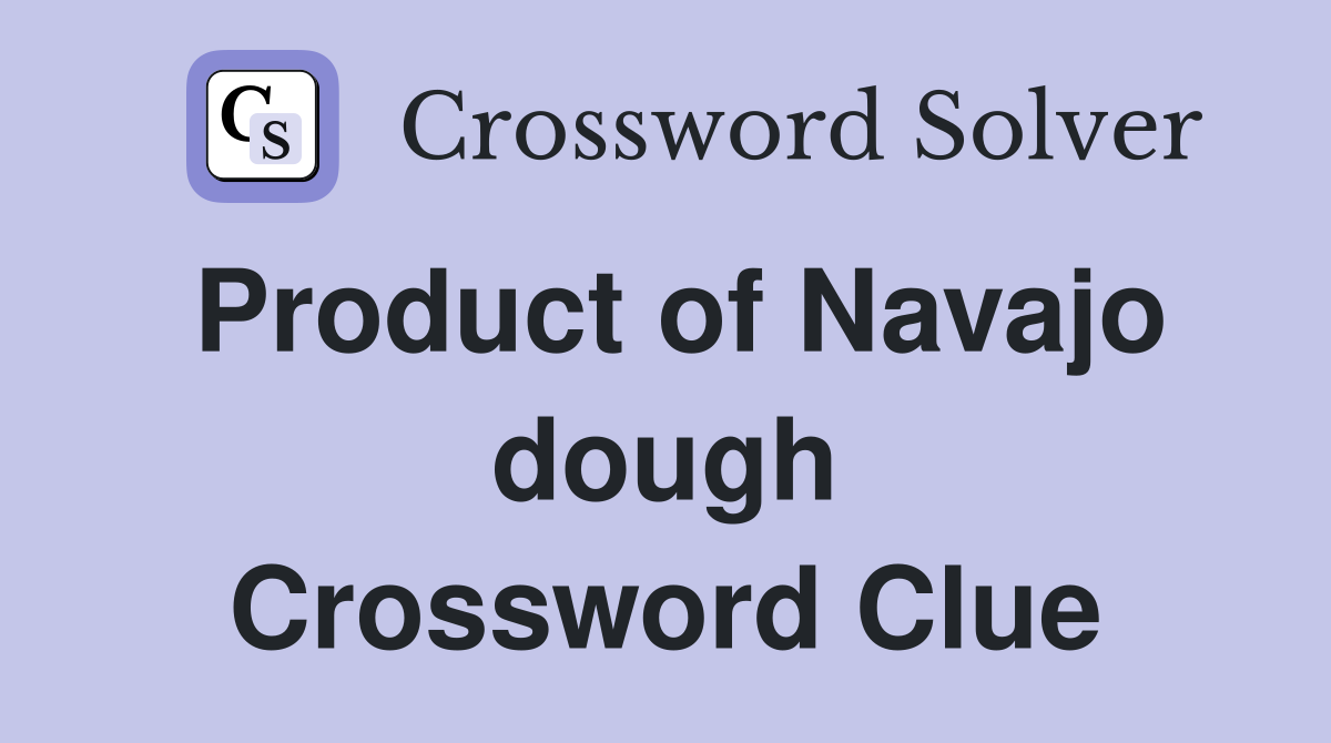 Product of Navajo dough Crossword Clue