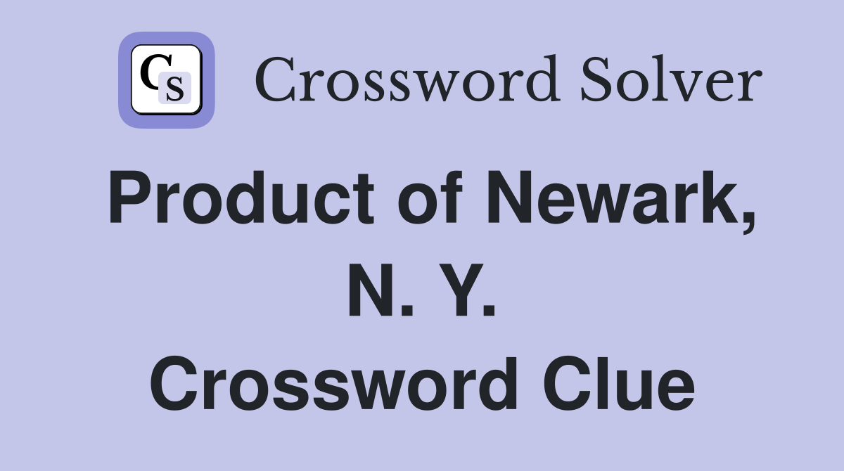 Product of Newark, N. Y. Crossword Clue