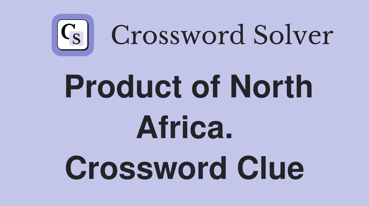 Product of North Africa. Crossword Clue