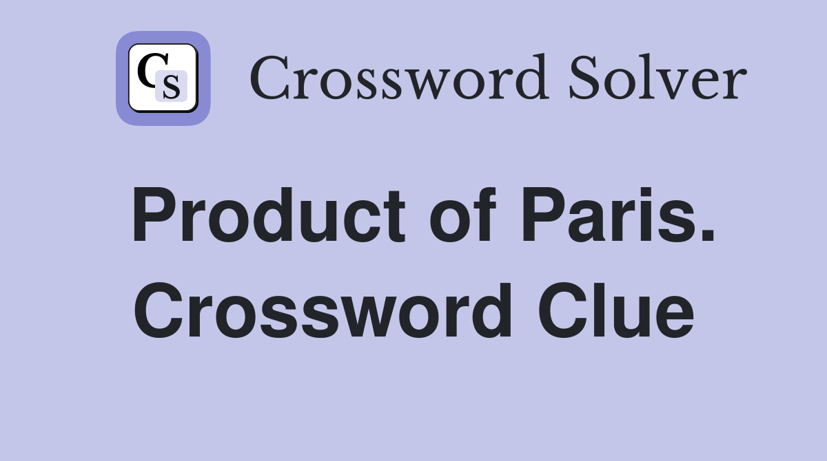 Product of Paris. Crossword Clue