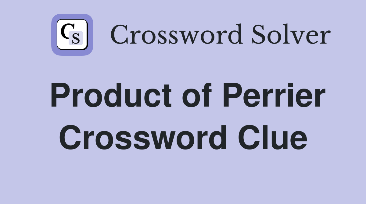 Product of Perrier Crossword Clue