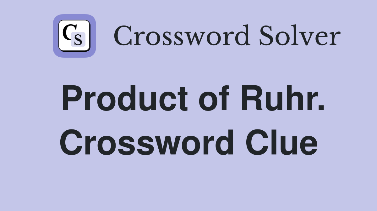 Product of Ruhr. Crossword Clue