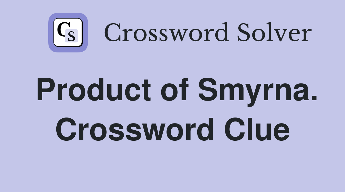 Product of Smyrna. Crossword Clue