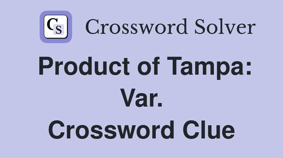 Product of Tampa: Var. Crossword Clue