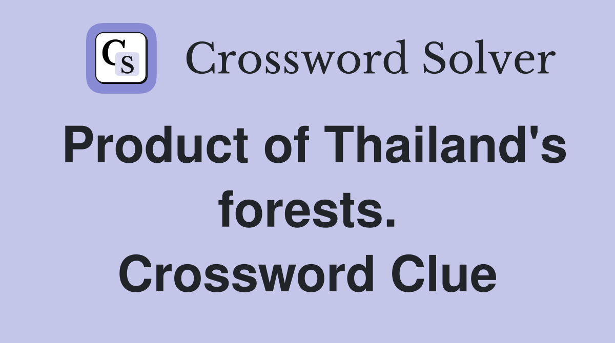 Product of Thailand's forests. Crossword Clue