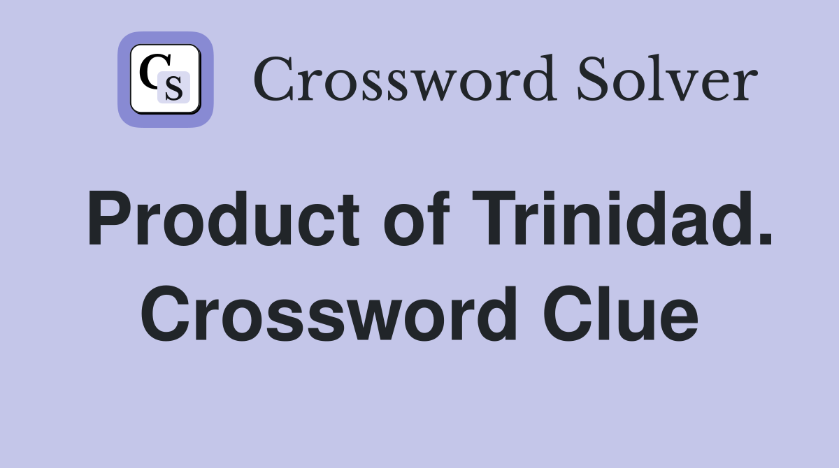 Product of Trinidad. Crossword Clue