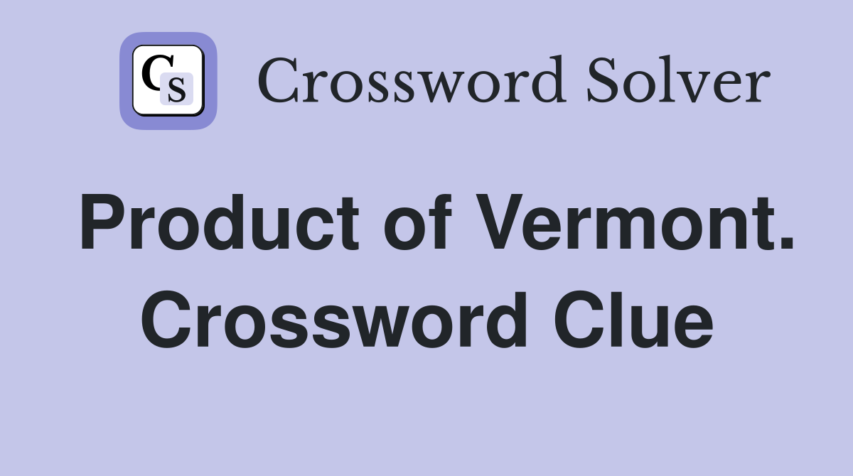 Product of Vermont. Crossword Clue