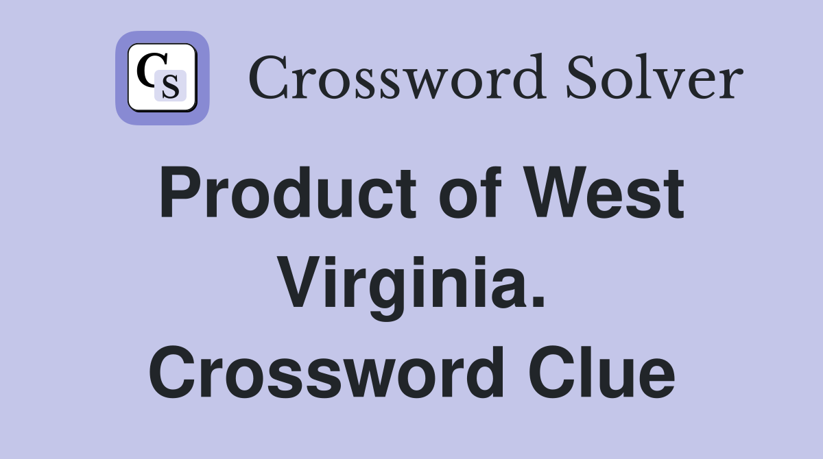 Product of West Virginia. Crossword Clue