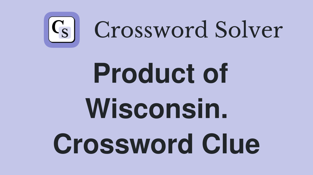 Product of Wisconsin. Crossword Clue