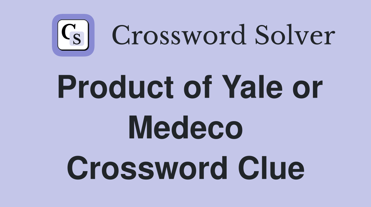 Product of Yale or Medeco Crossword Clue