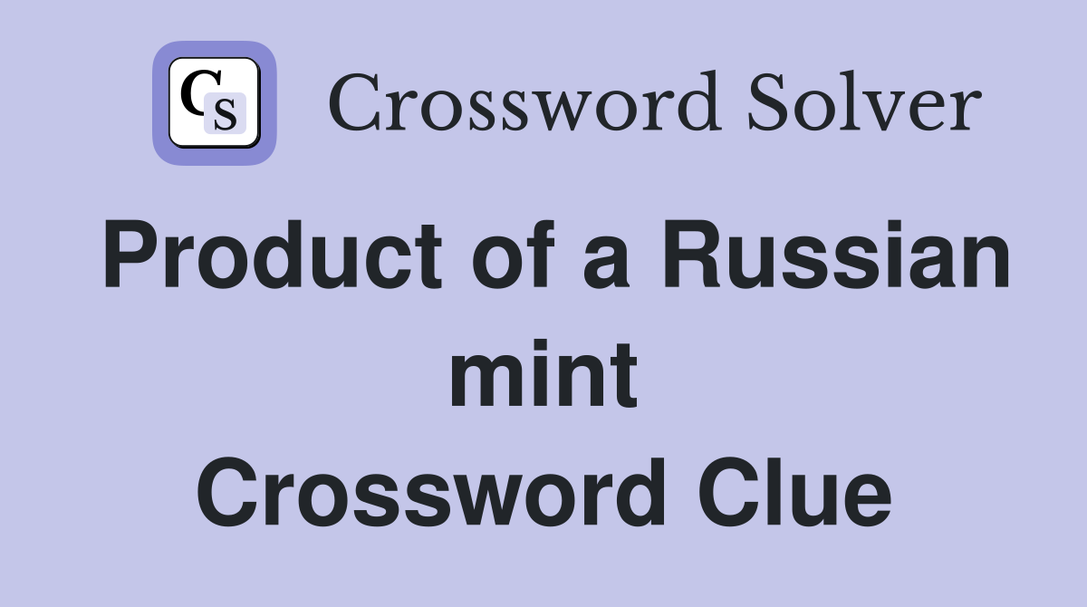 Product of a Russian mint Crossword Clue