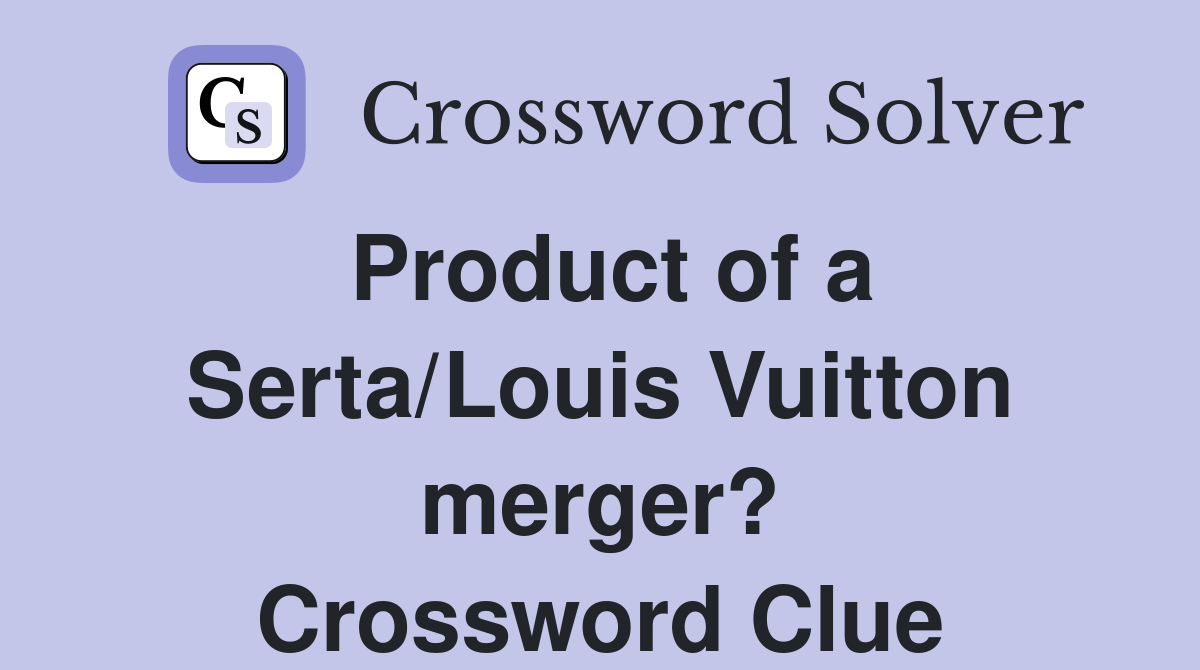 Product of a Serta/Louis Vuitton merger? Crossword Clue