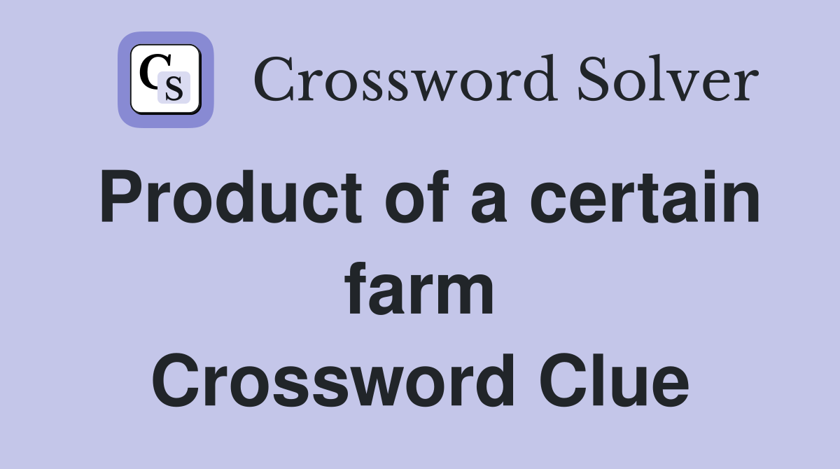Product of a certain farm Crossword Clue