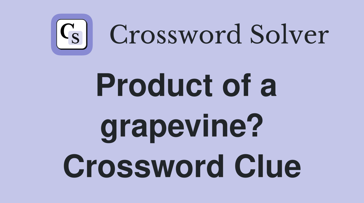 Product of a grapevine? Crossword Clue