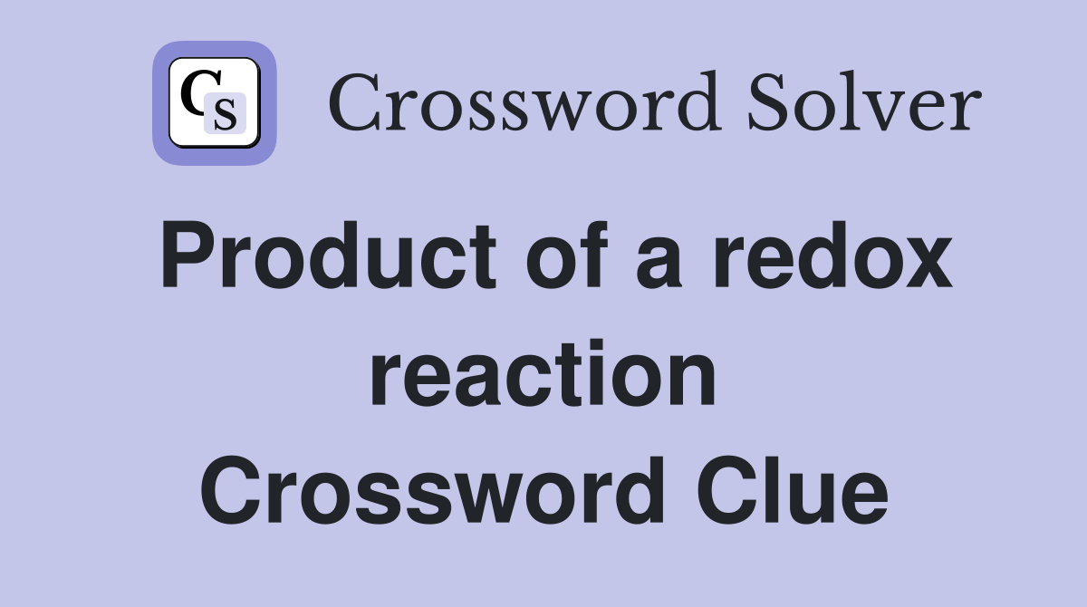Product of a redox reaction Crossword Clue
