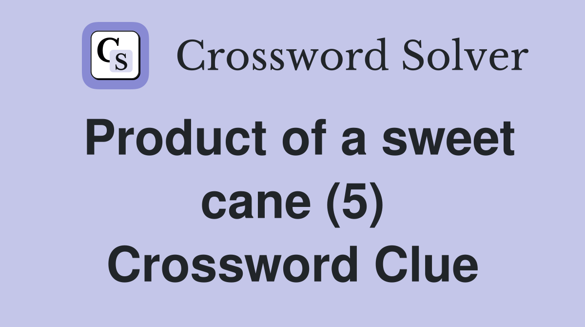 Product of a sweet cane (5) Crossword Clue