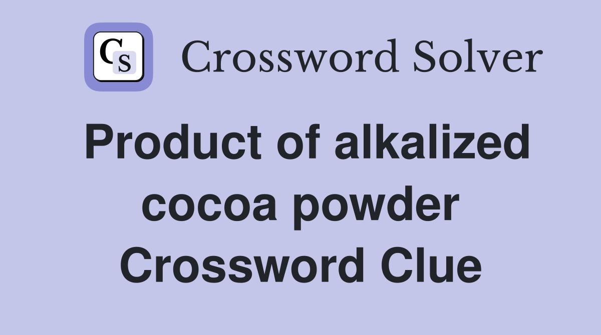 Product of alkalized cocoa powder Crossword Clue