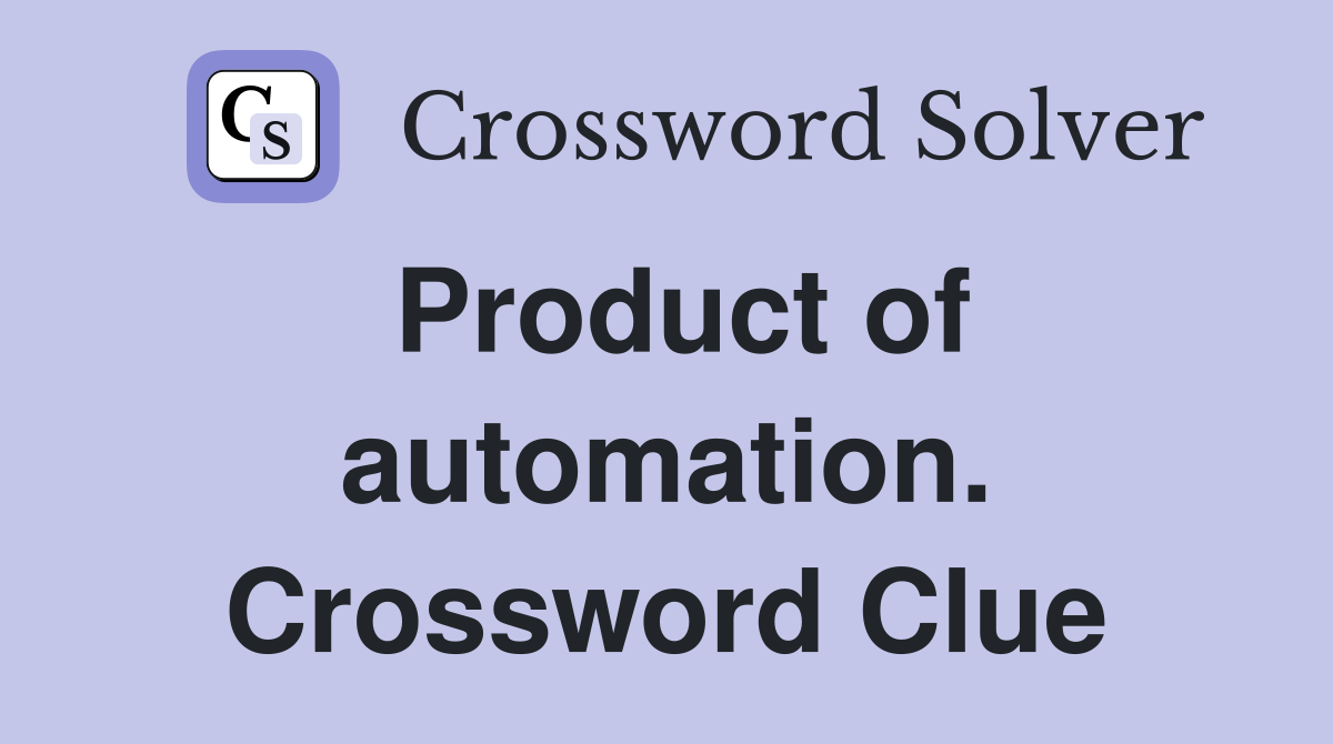 Product of automation. Crossword Clue