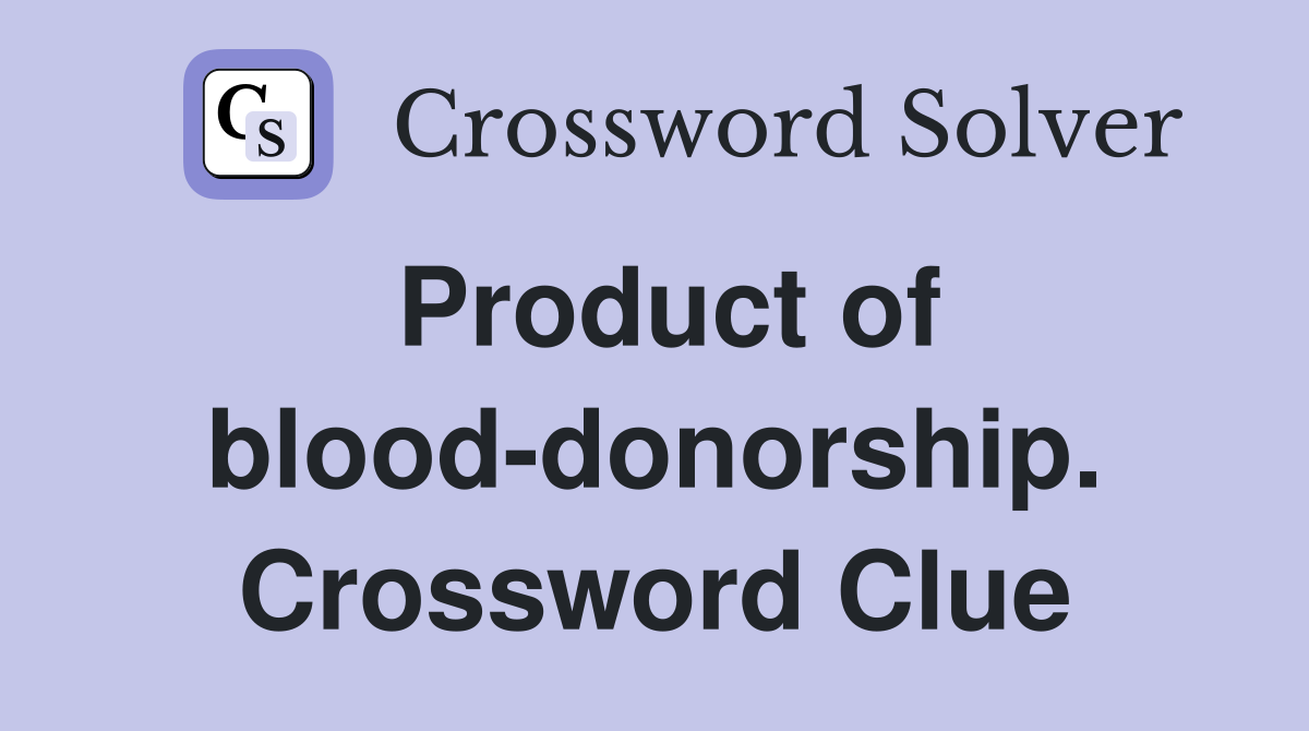 Product of blood-donorship. Crossword Clue