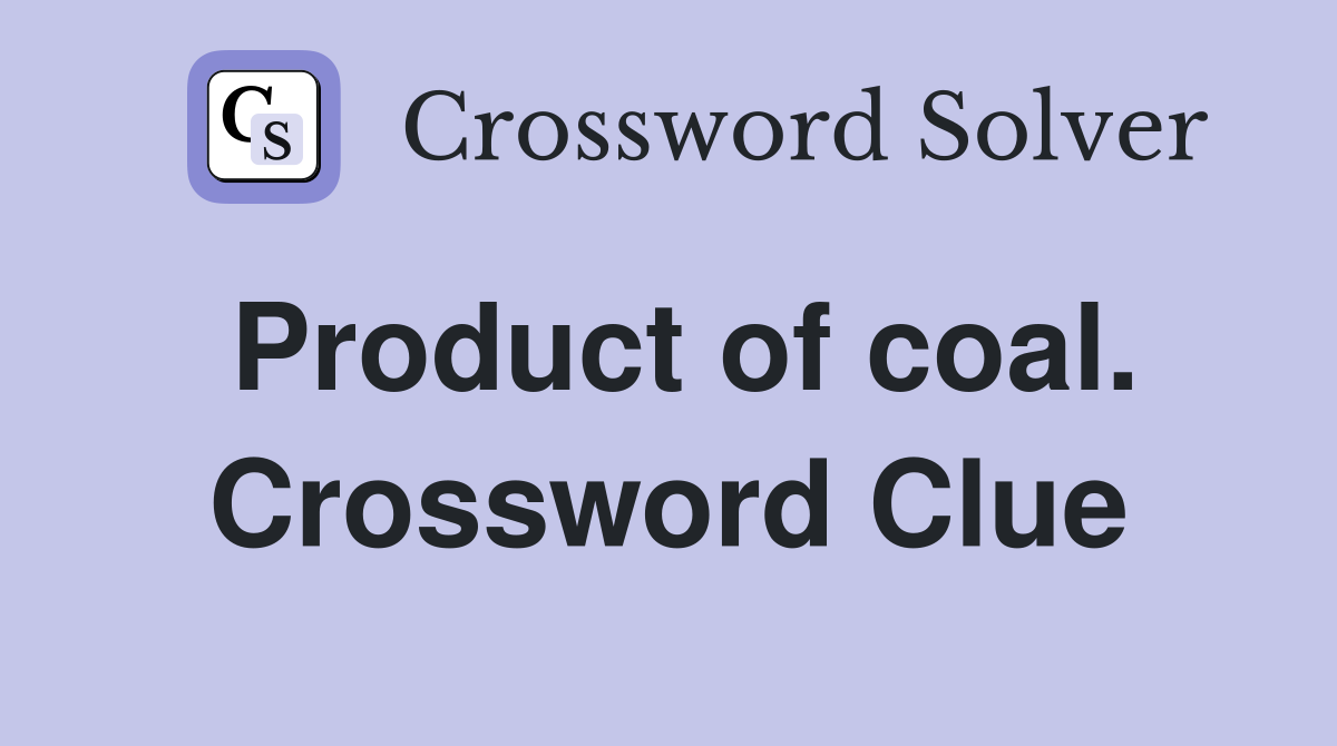 Product of coal. Crossword Clue