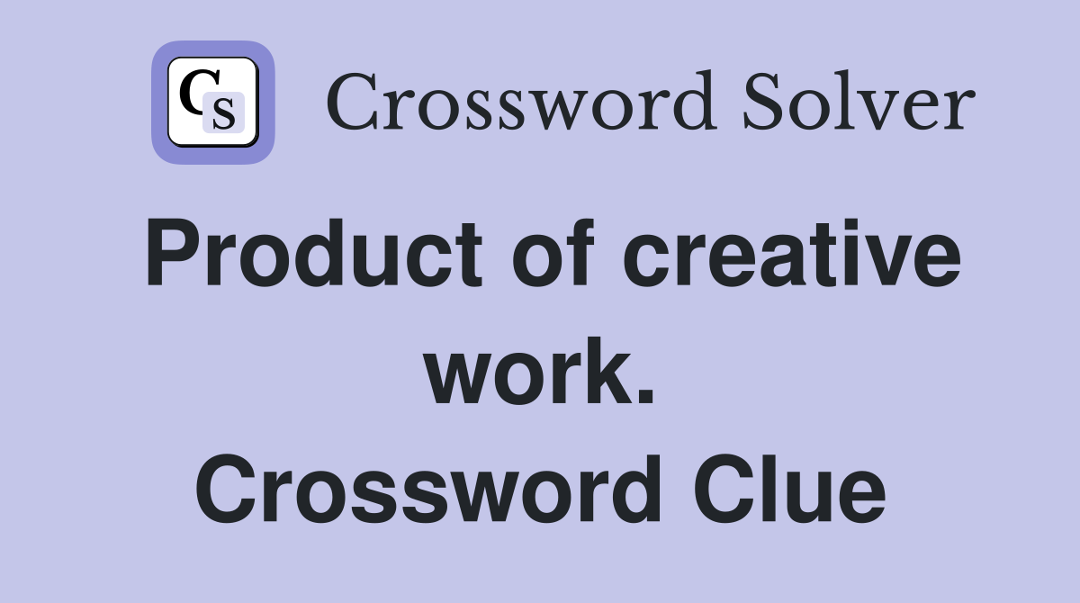 Product of creative work. Crossword Clue