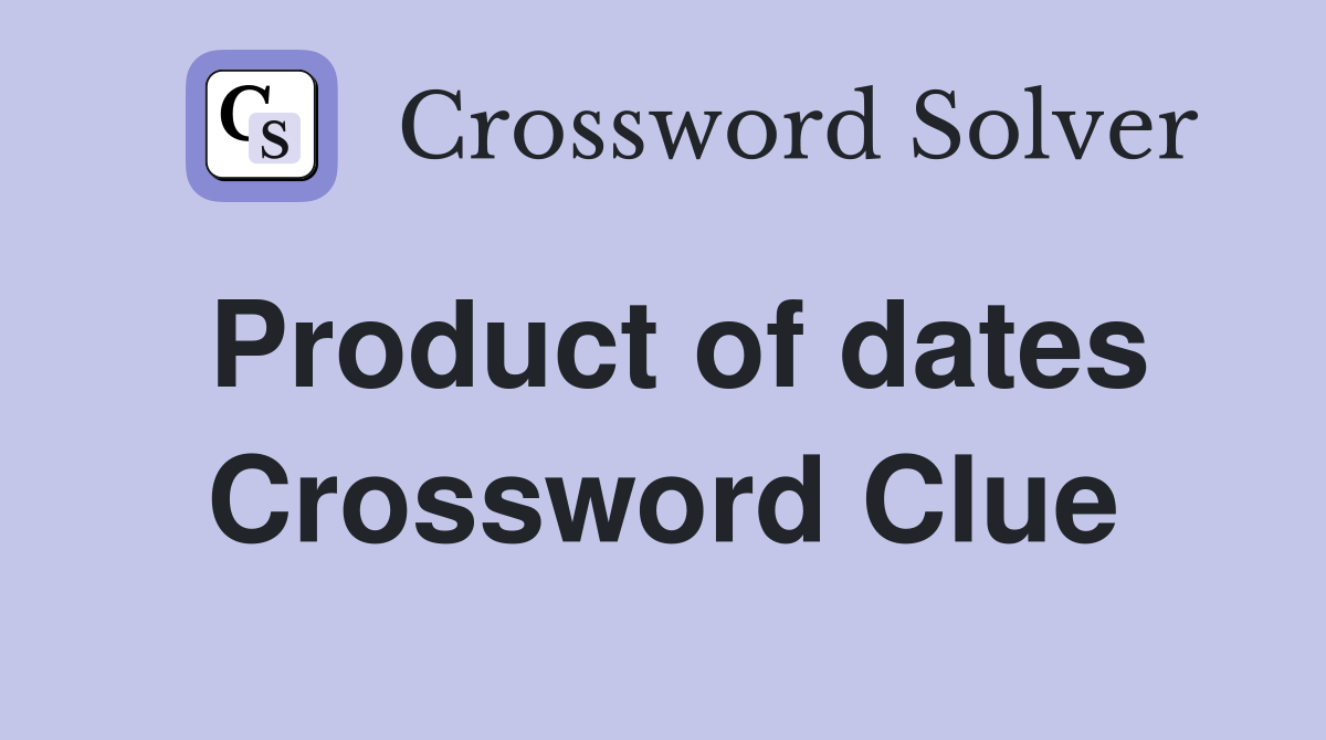 Product of dates Crossword Clue