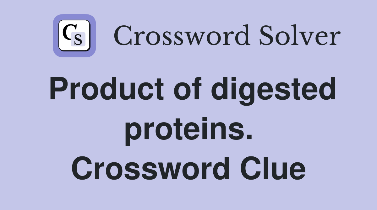 Product of digested proteins. Crossword Clue