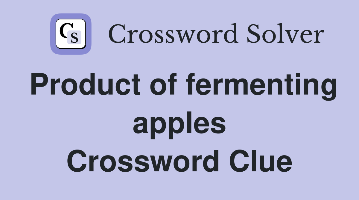 Product of fermenting apples Crossword Clue