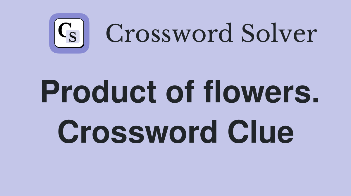 Product of flowers. Crossword Clue