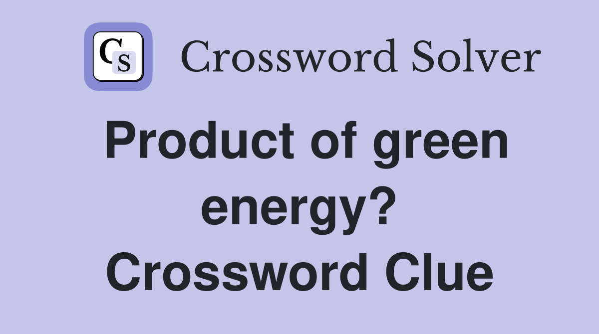 Product of green energy? Crossword Clue