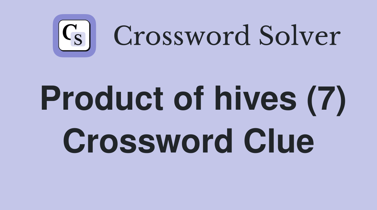 Product of hives (7) Crossword Clue
