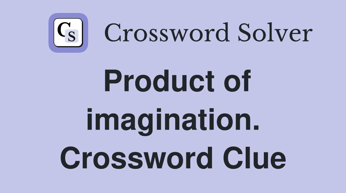 Product of imagination. Crossword Clue