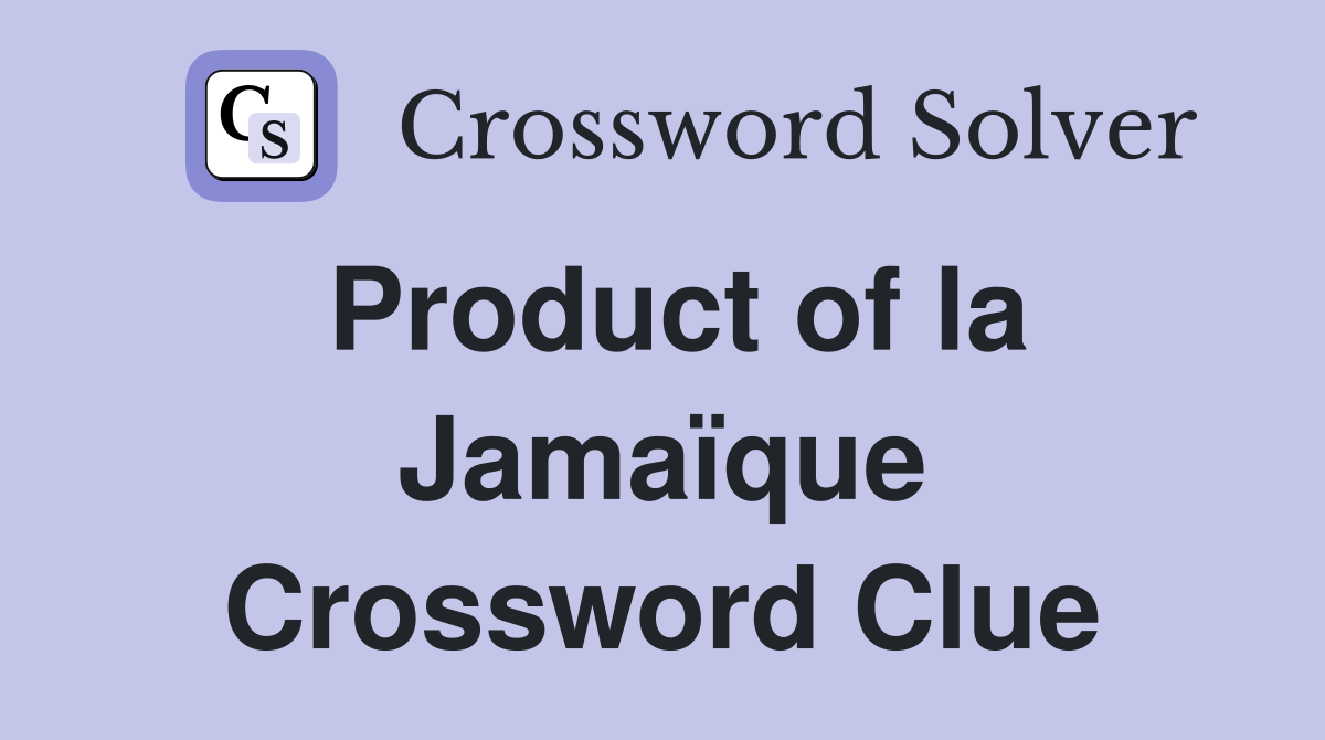 Product of la Jamaïque Crossword Clue