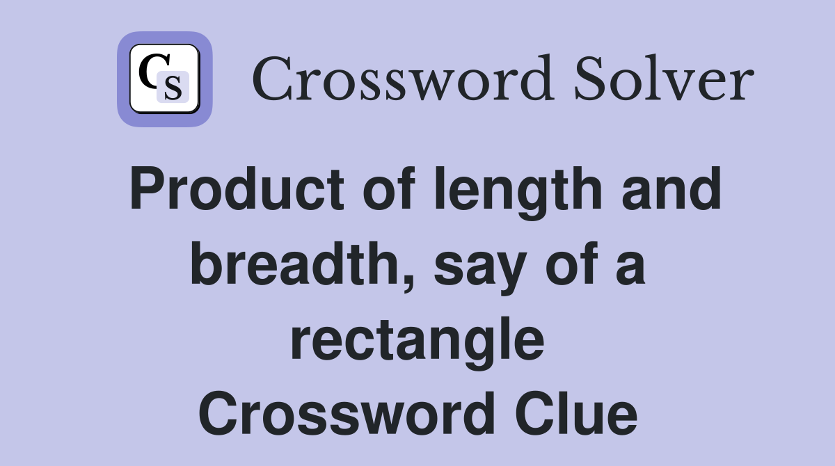 Product of length and breadth, say of a rectangle Crossword Clue