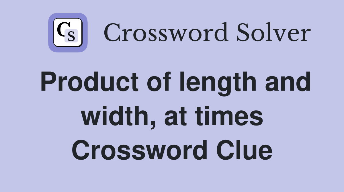 Product of length and width, at times Crossword Clue