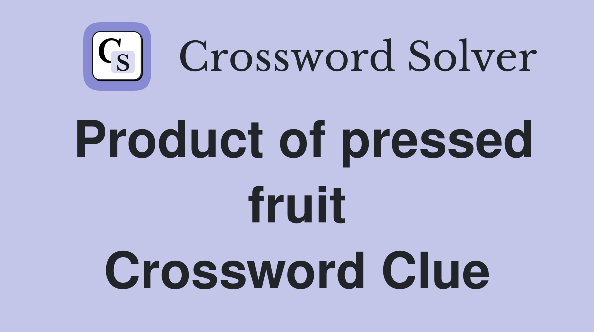 Product of pressed fruit Crossword Clue
