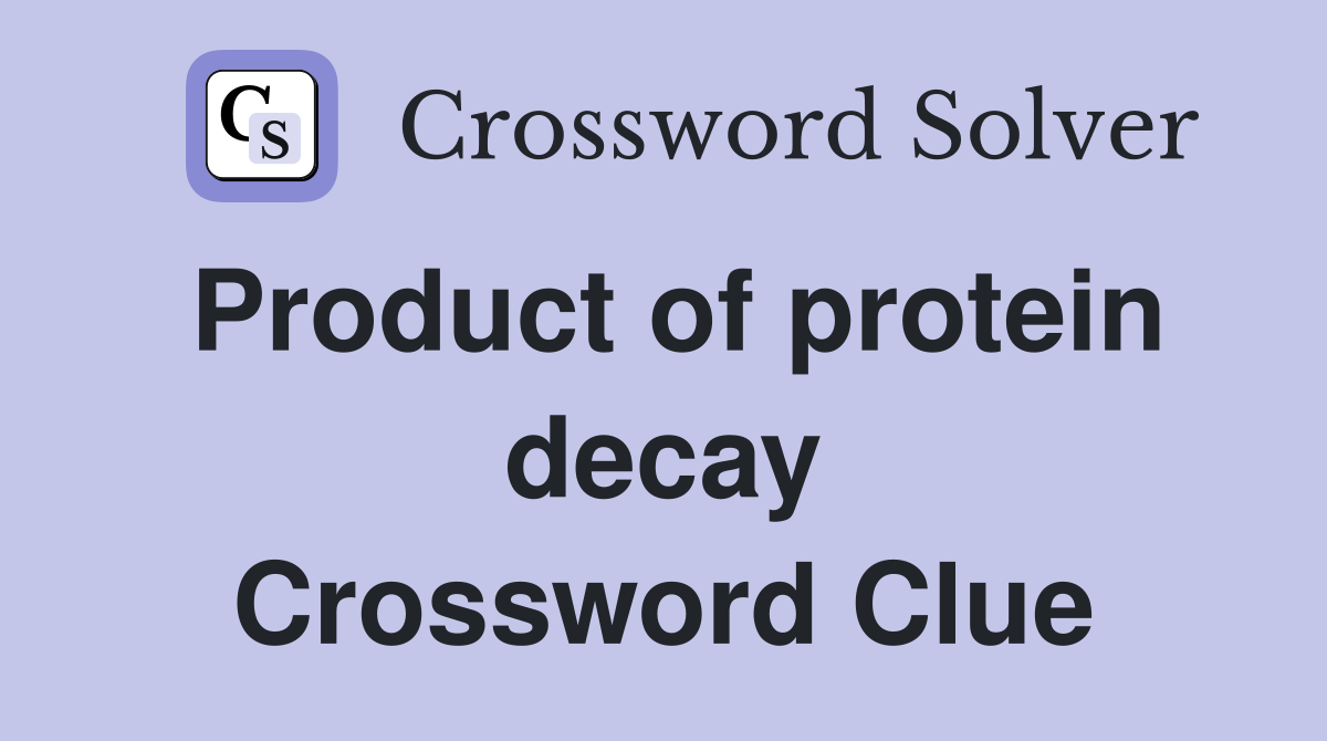 Product of protein decay Crossword Clue