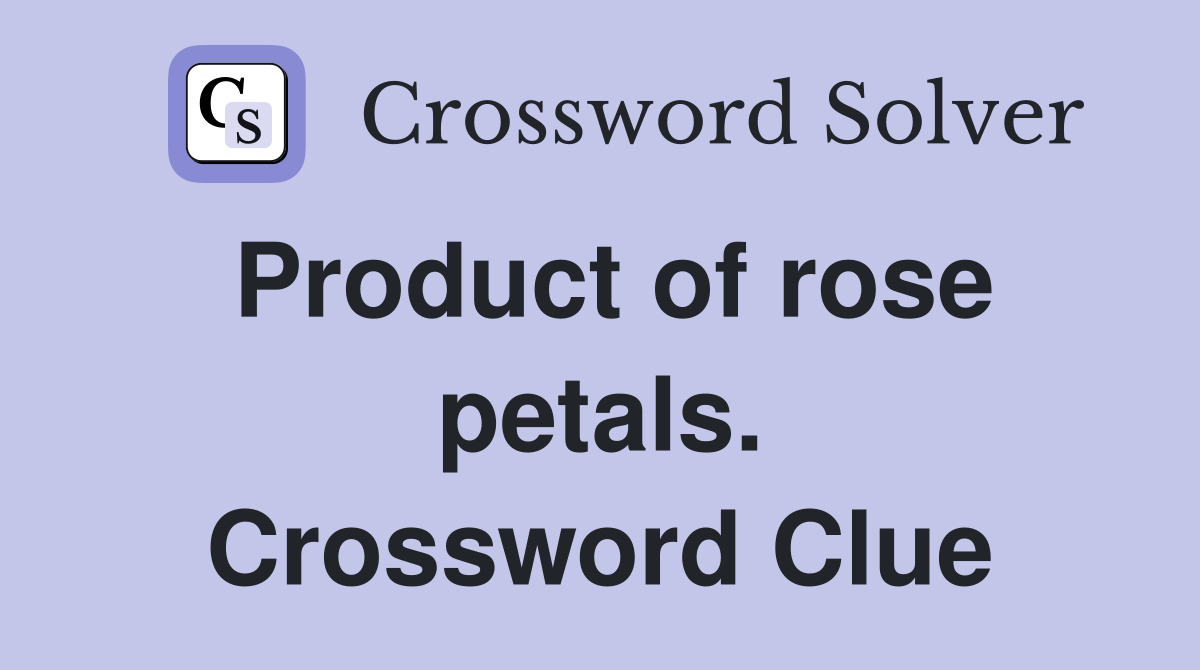 Product of rose petals. Crossword Clue